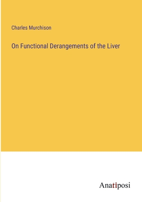 On Functional Derangements of the Liver - Murchison, Charles