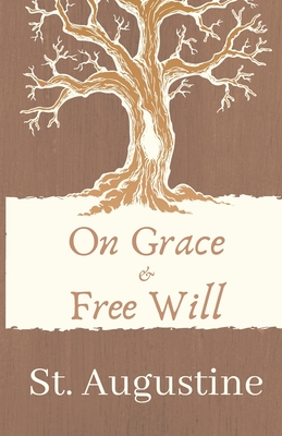 On Grace and Free Will - Schaff, Philip (Translated by), and Augustine, Saint