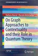 On Graph Approaches to Contextuality and Their Role in Quantum Theory