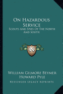 On Hazardous Service: Scouts And Spies Of The North And South - Beymer, William Gilmore