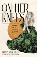 On Her Knees: Memoir of a Prayerful Jezebel
