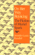 On Her Way Rejoicing: The Fiction of Muriel Spark