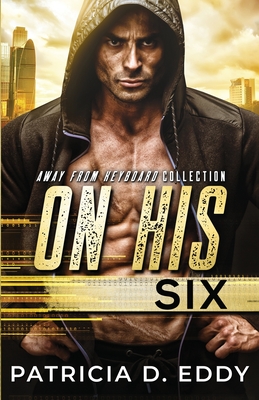 On His Six: An Away From Keyboard Romantic Suspense Standalone - Eddy, Patricia D