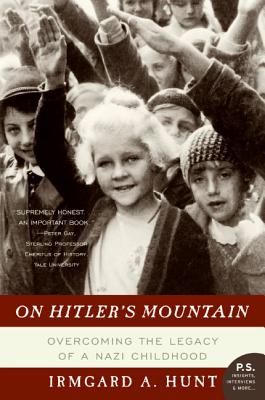 On Hitler's Mountain: Overcoming the Legacy of a Nazi Childhood - Hunt, Irmgard A, Ms.