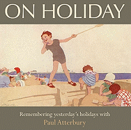 On Holiday: Remembering Yesterday's Holidays with Paul Atterbury