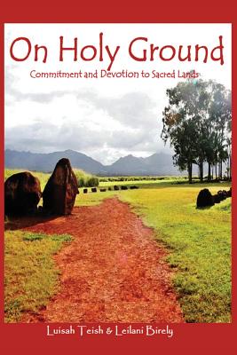 On Holy Ground: Commitment and Devotion to Sacred Lands - Birely, Leilani, and Teish, Luisah, Chief