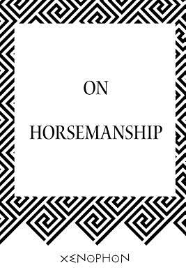 On Horsemanship - Xenophon, and Dakyns, H G (Translated by)