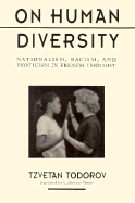 On Human Diversity: Nationalism, Racism, and Exoticism in French Thought,