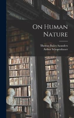 On Human Nature - Saunders, Thomas Bailey, and Schopenhauer, Arthur