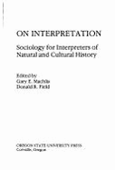 On Interpretation: Sociology for Interpreters of Natural and Cultural History - Field, Donald R. (Editor), and Dickenson, Russell, and Machlis, Gary E. (Editor)