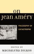 On Jean Amery: Philosophy of Catastrophe