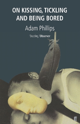 On Kissing, Tickling and Being Bored - Phillips, Adam