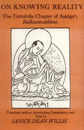On Knowing Reality: The Tattvartha Chapter of Asanga's "Bodhisattvabhumi"