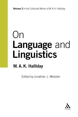 On Language and Linguistics: Volume 3 - Halliday, M a K, and Webster, Jonathan J (Editor)