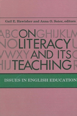 On Literacy and Its Teaching: Issues in English Education - Hawisher, Gail E (Editor), and Soter, Anna O (Editor)