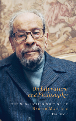 On Literature and Philosophy: The Non-Fiction Writing of Naguib Mahfouz: Volume 1 - Mahfouz, Naguib, and Byrne, Aran (Translated by)
