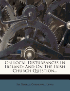 On Local Disturbances in Ireland: And on the Irish Church Question