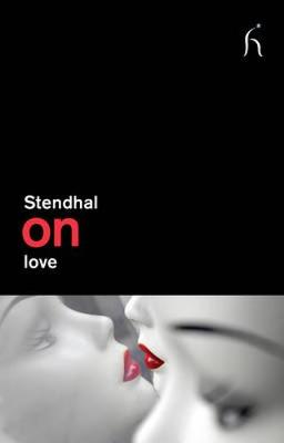 On Love - Stendhal, and Lewis, Sophie (Translated by), and Grayling, A C (Foreword by)