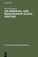 On Medieval and Renaissance Slavic Writing: Selected Essays