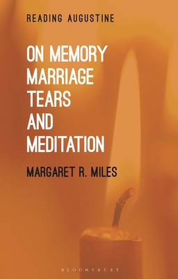 On Memory, Marriage, Tears, and Meditation - Miles, Margaret R, and Hollingworth, Miles (Editor)