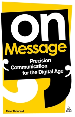 On Message: Precision Communication for the Digital Age - Theobald, Theo