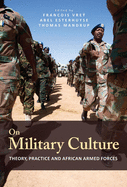 On military culture: Theory, practice and African armed forces