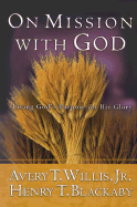 On Mission with God: Living God's Purpose for His Glory - Blackaby, Henry T