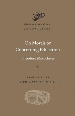 On Morals or Concerning Education - Metochites, Theodore, and Xenophontos, Sophia (Translated by)