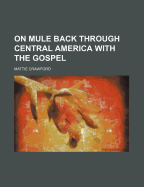 On Mule Back Through Central America with the Gospel