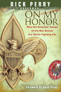 On My Honor: Why the American Values of the Boy Scouts Are Worth Fighting for - Perry, Rick, and Perot, Ross, Jr. (Foreword by)