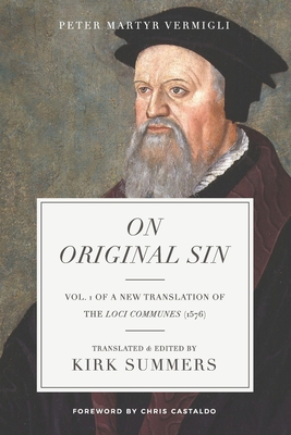 On Original Sin - Summers, Kirk (Editor), and Castaldo, Chris (Foreword by), and Vermigli, Peter Martyr