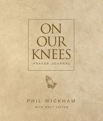 On Our Knees Prayer Journal - Wickham, Phil, and Litton, Matt