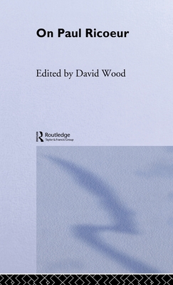 On Paul Ricoeur: Narrative and Interpretation - Wood, David, MR (Editor)