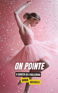 On Pointe: A Career as a Ballerina