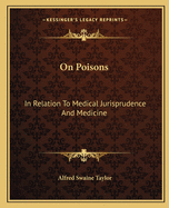 On Poisons: In Relation To Medical Jurisprudence And Medicine