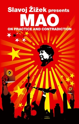 On Practice and Contradiction - Mao Tse-Tung, and Zizek, Slavoj (Introduction by)