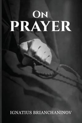 On Prayer - Christina, Nun, and Brianchaninov, Ignatius