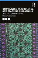 On Privilege, Fraudulence, and Teaching as Learning: Selected Essays 1981--2019