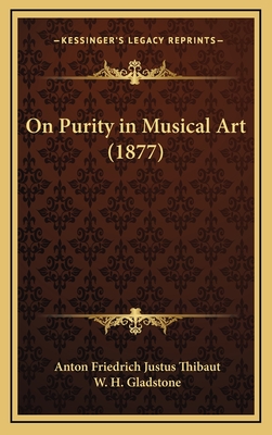 On Purity in Musical Art (1877) - Thibaut, Anton Friedrich Justus, and Gladstone, W H (Translated by)