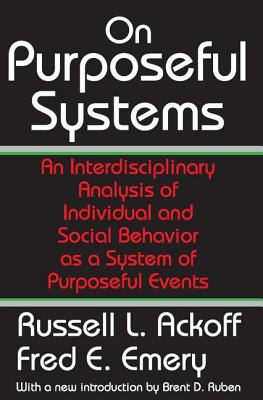 On Purposeful Systems: An Interdisciplinary Analysis of Individual and Social Behavior as a System of Purposeful Events - Emery, Fred (Editor)