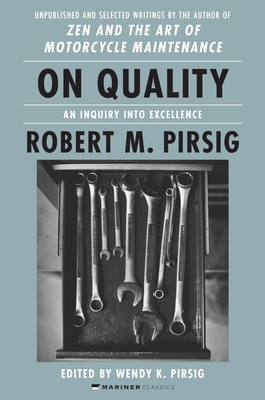 On Quality: An Inquiry Into Excellence: Unpublished and Selected Writings - Pirsig, Robert M, and Pirsig, Wendy K