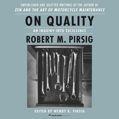 On Quality: An Inquiry Into Excellence: Unpublished and Selected Writings - Pirsig, Wendy K (Editor), and Pirsig, Robert M, and Craden, Abby (Read by)