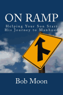 On Ramp: Helping your son start on the journey to manhood - Moon, Bob