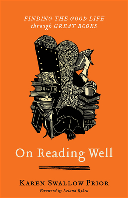 On Reading Well: Finding the Good Life Through Great Books - Swallow Prior, Karen, and Ryken, Leland (Foreword by)
