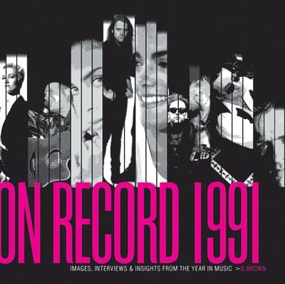 On Record - Vol. 3: 1991: Images, Interviews & Insights from the Year in Music - Brown, G