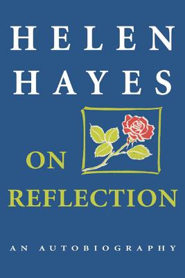 On Reflection: An Autobiography - Hayes, Helen, and Dody, Sandford