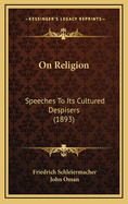 On Religion: Speeches to Its Cultured Despisers (1893)
