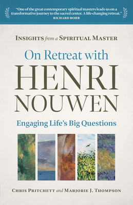 On Retreat with Henri Nouwen: Engaging Life's Big Questions - Pritchett, Chris, and Thompson, Marjorie
