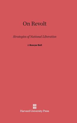 On Revolt: Strategies of National Liberation - Bell, J Bowyer