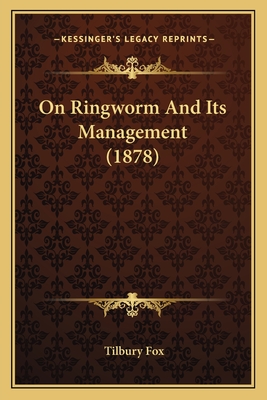 On Ringworm and Its Management (1878) - Fox, Tilbury